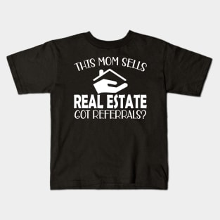 Real Estate Agent - This mom sells real estate got referrals? Kids T-Shirt